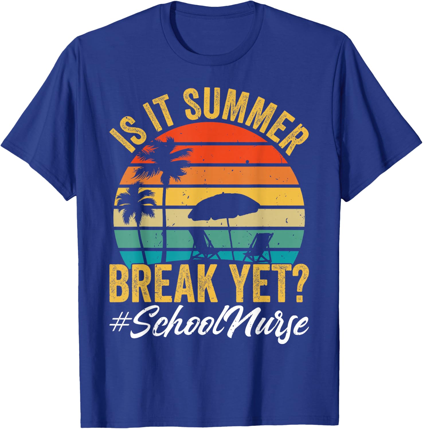 is It Summer Break Yet School Nurse End of Year Celebration T-Shirt - T-Shirt | Royal