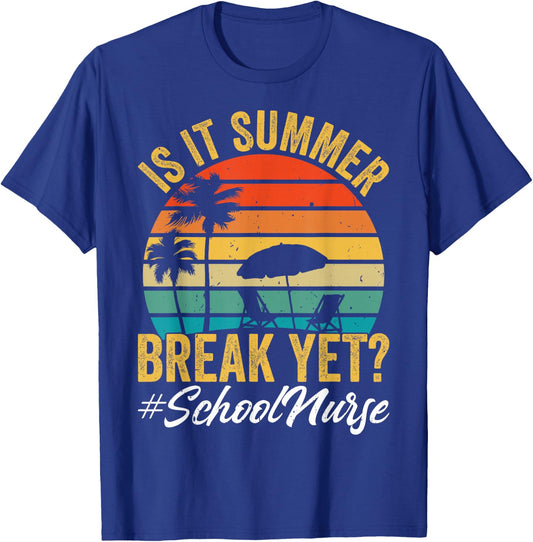 is It Summer Break Yet School Nurse End of Year Celebration T-Shirt - T-Shirt | Royal