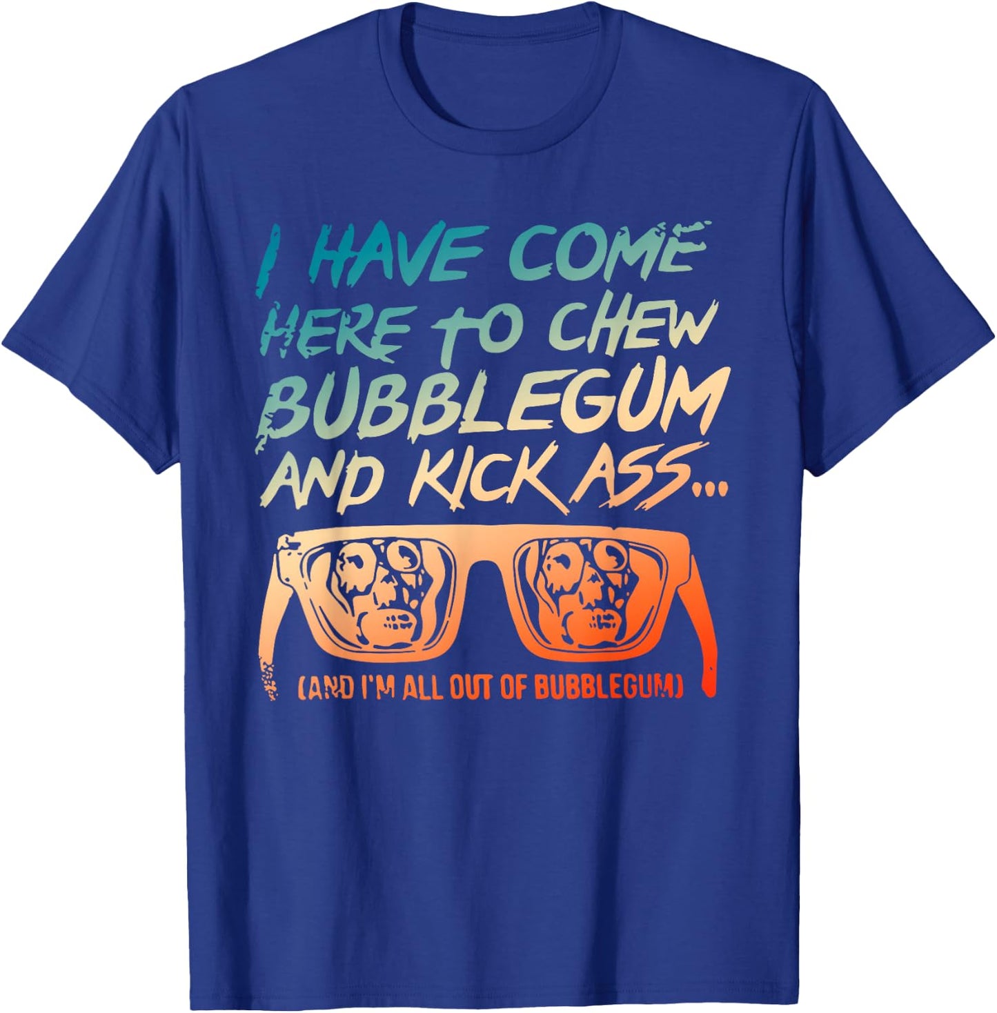 I Came Here To Chew Bubblegum Funny T-Shirt - T-Shirt | Royal