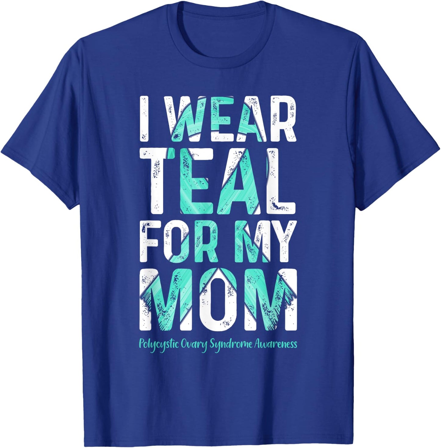 I Wear Teal For My Mom - PCOS Awareness T-Shirt - T-Shirt | Royal