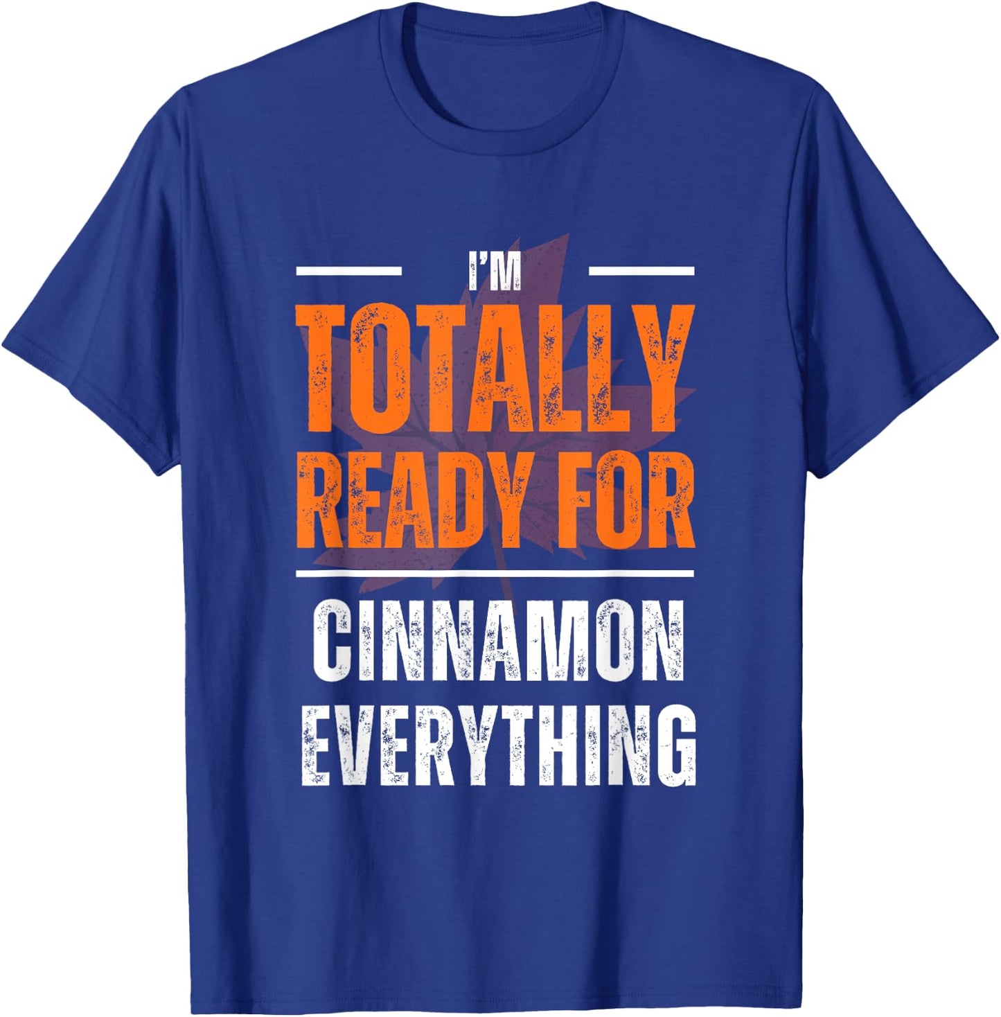 Totally Ready for Cinnamon Everything Autumn Fall T-Shirt - T-Shirt | Royal
