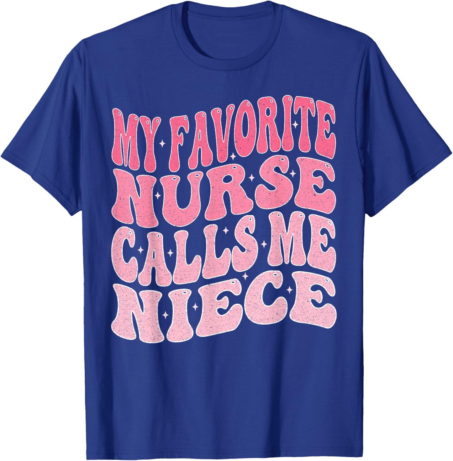 My Favorite Nurse Calls Me Niece for Aunt Uncle T-Shirt - T-Shirt | Royal