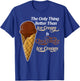 Funny Better than Ice Cream - Chocolate Day T-Shirt - T-Shirt | Royal