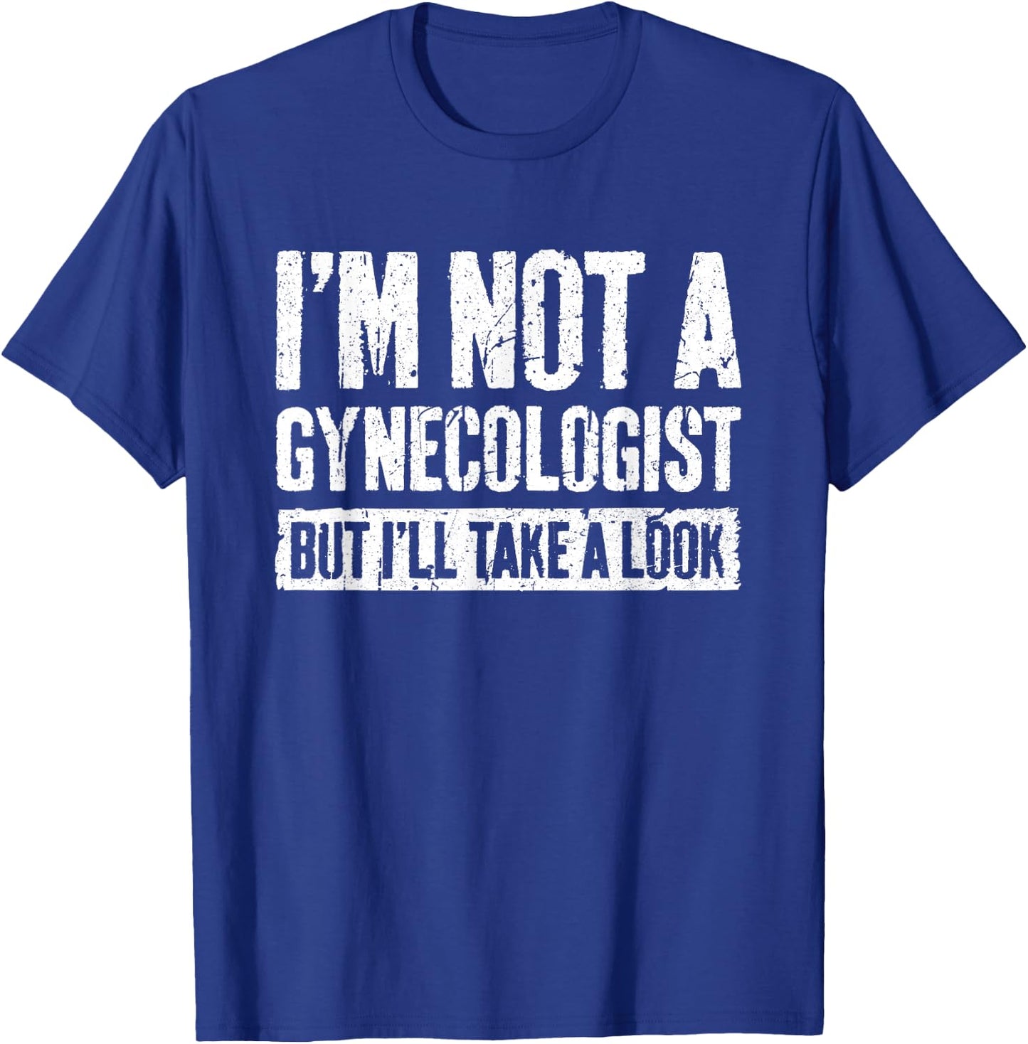 I'm Not A Gynecologist But I'll Take A Look Shirt Funny Men T-Shirt - T-Shirt | Royal