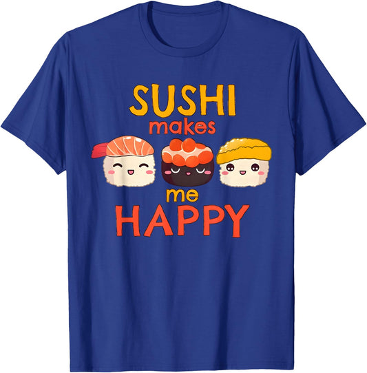 Sushi Makes Me Happy Funny Japanese Foodie Sushi Fan Fish T-Shirt - T-Shirt | Royal