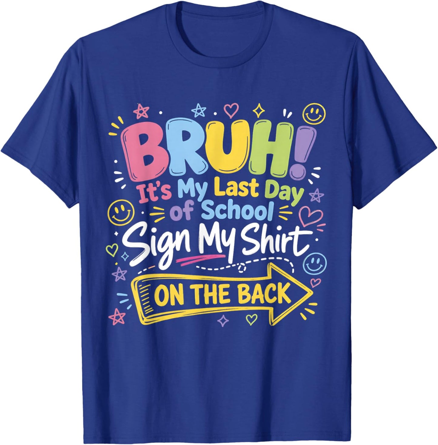 Bruh It's My Last Day of School Sign My Shirt On The Back T-Shirt - T-Shirt | Royal
