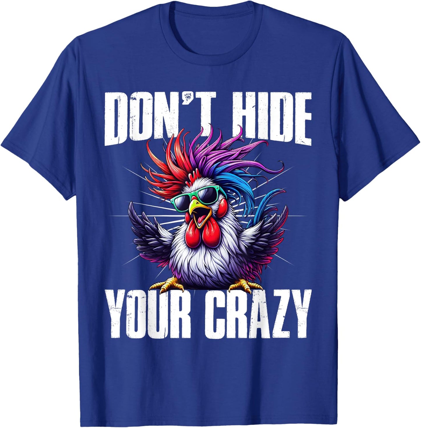 Don’t Hide Your Crazy funny T-Shirt - T-Shirt | Royal