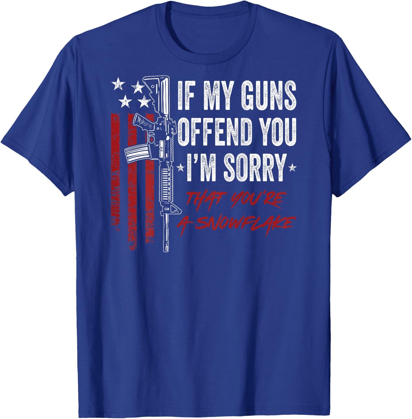 If My Guns Offend You I'm Sorry - Funny 2A Pro Gun - ON BACK T-Shirt - T-Shirt | Royal