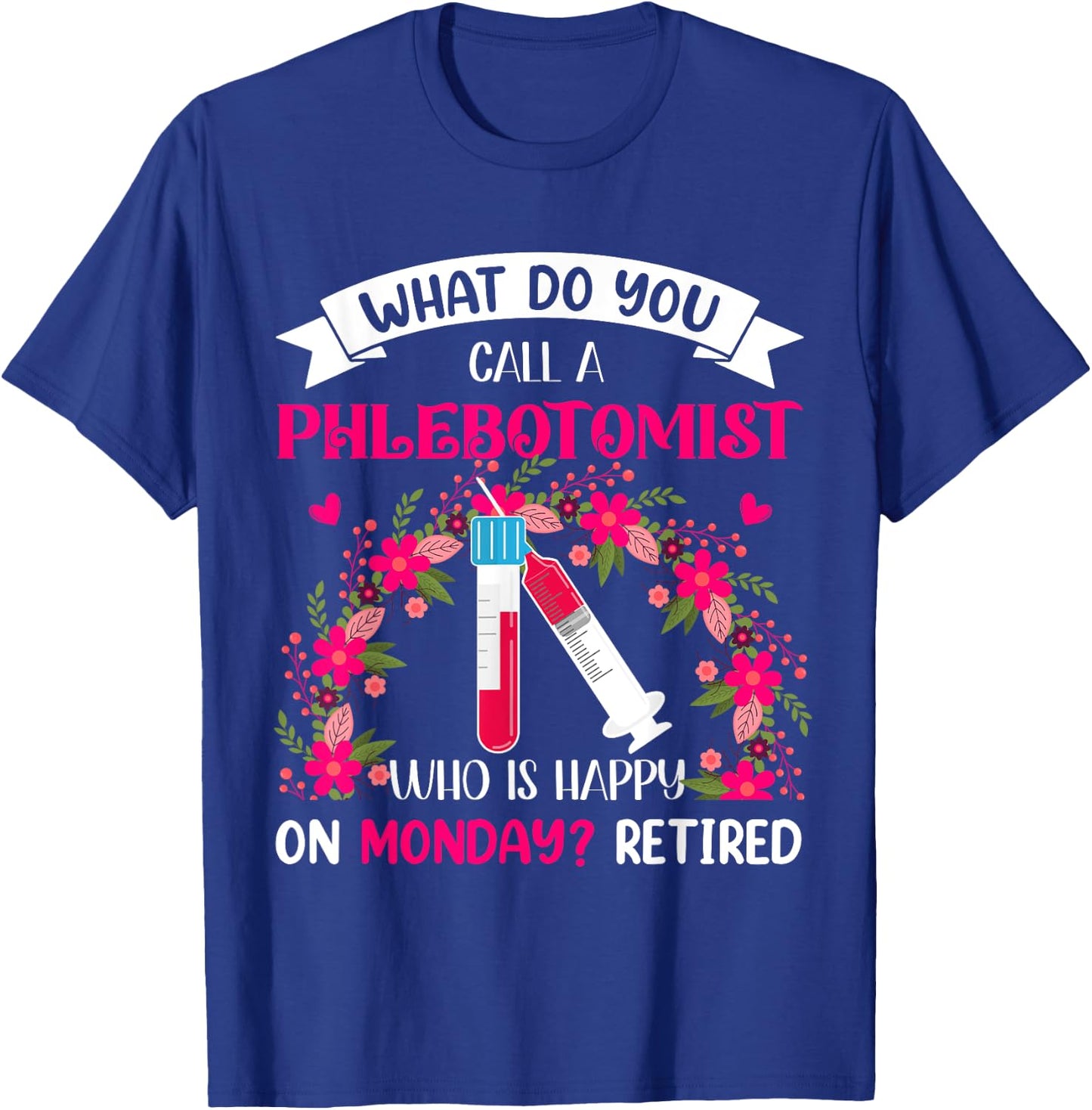Happy Retired Funny Joke Phlebotomist Costume Retirement T-Shirt - T-Shirt | Royal
