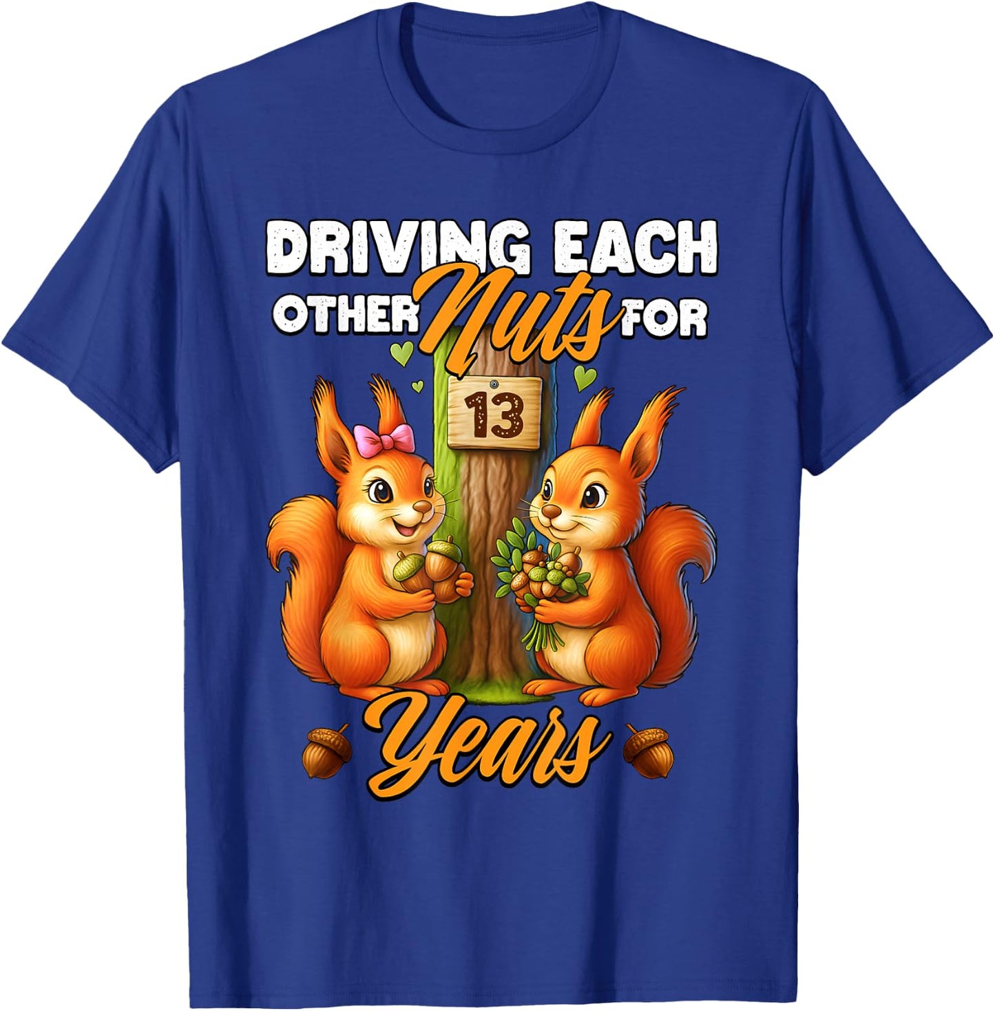 13th Wedding Anniversary Driving Each Other Nuts 13 Years T-Shirt - T-Shirt | Royal