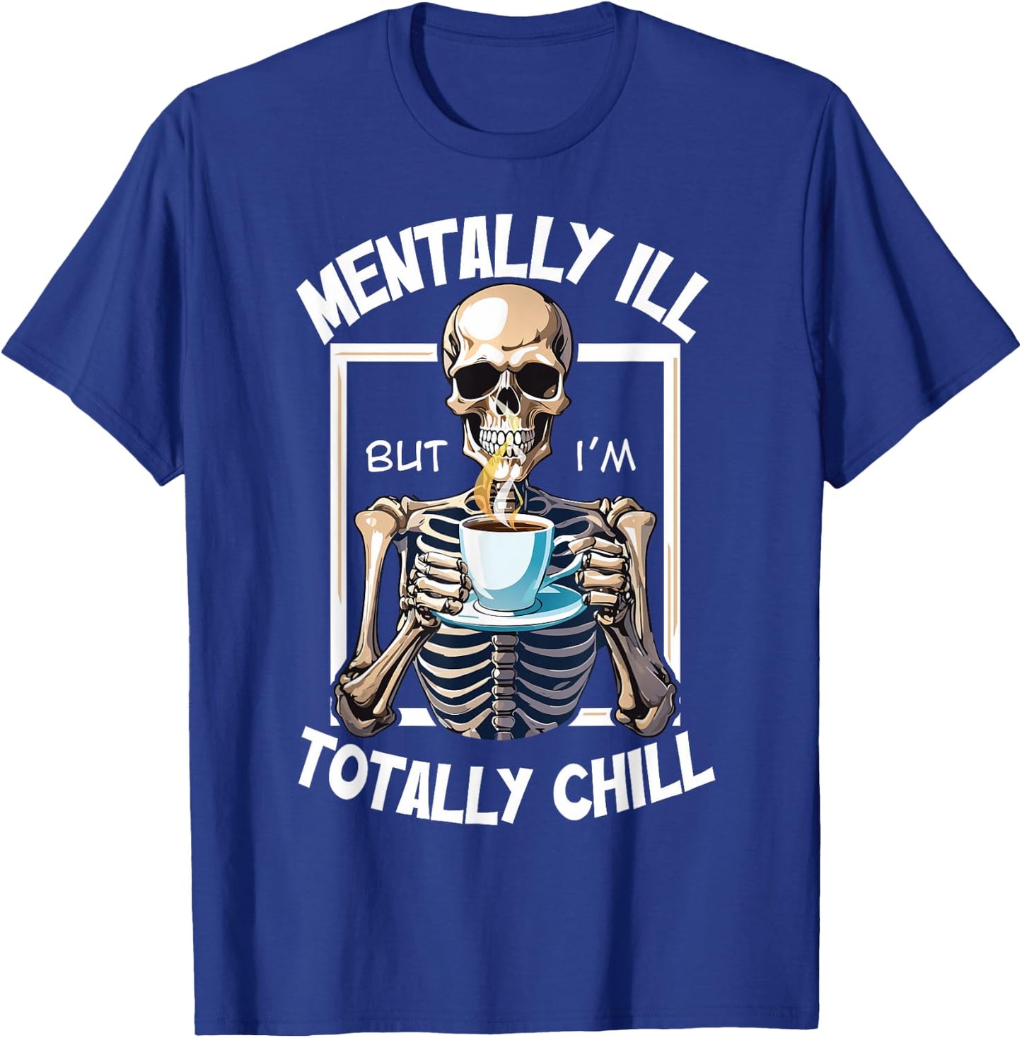 Mentally Ill But I'm Totally Chill Funny Halloween Skeleton T-Shirt - T-Shirt | Royal
