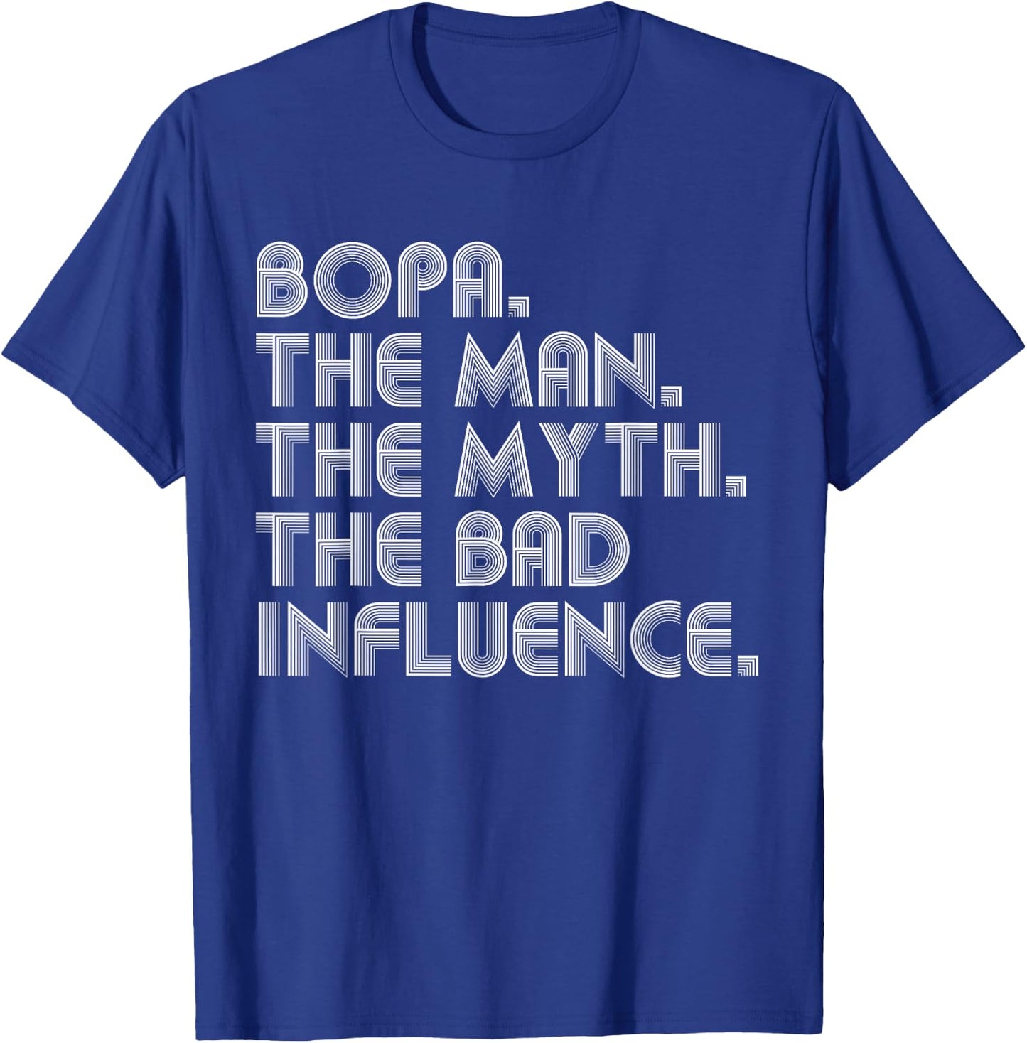 Bopa The Man The Myth The Bad Influence Funny Father's Day T-Shirt - T-Shirt | Royal