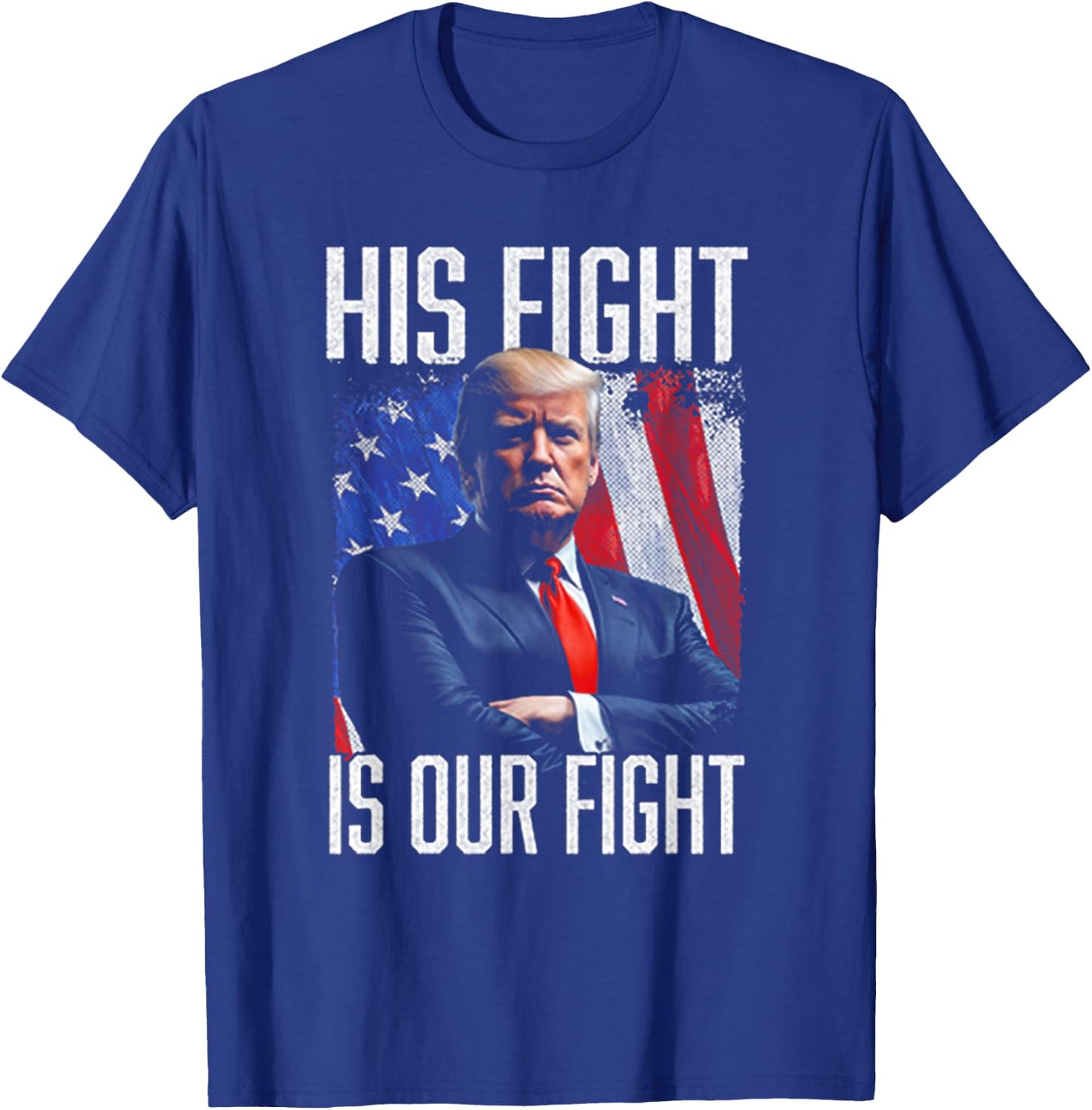 His Fight Is Our Fight Funny Trump Election 2024 T-Shirt - T-Shirt | Royal