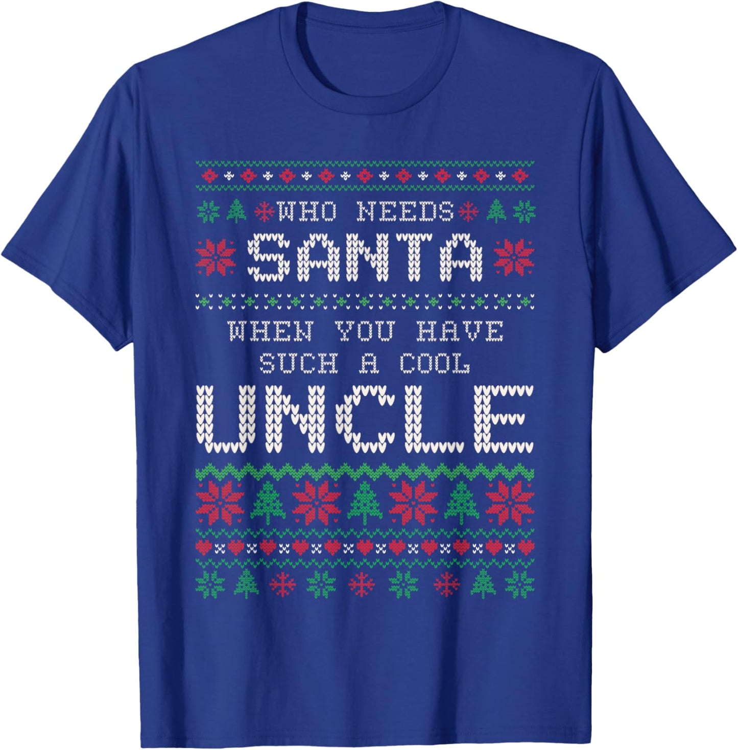 Funny Uncle Ugly Christmas Sweater Who Needs Santa T-Shirt - T-Shirt | Royal