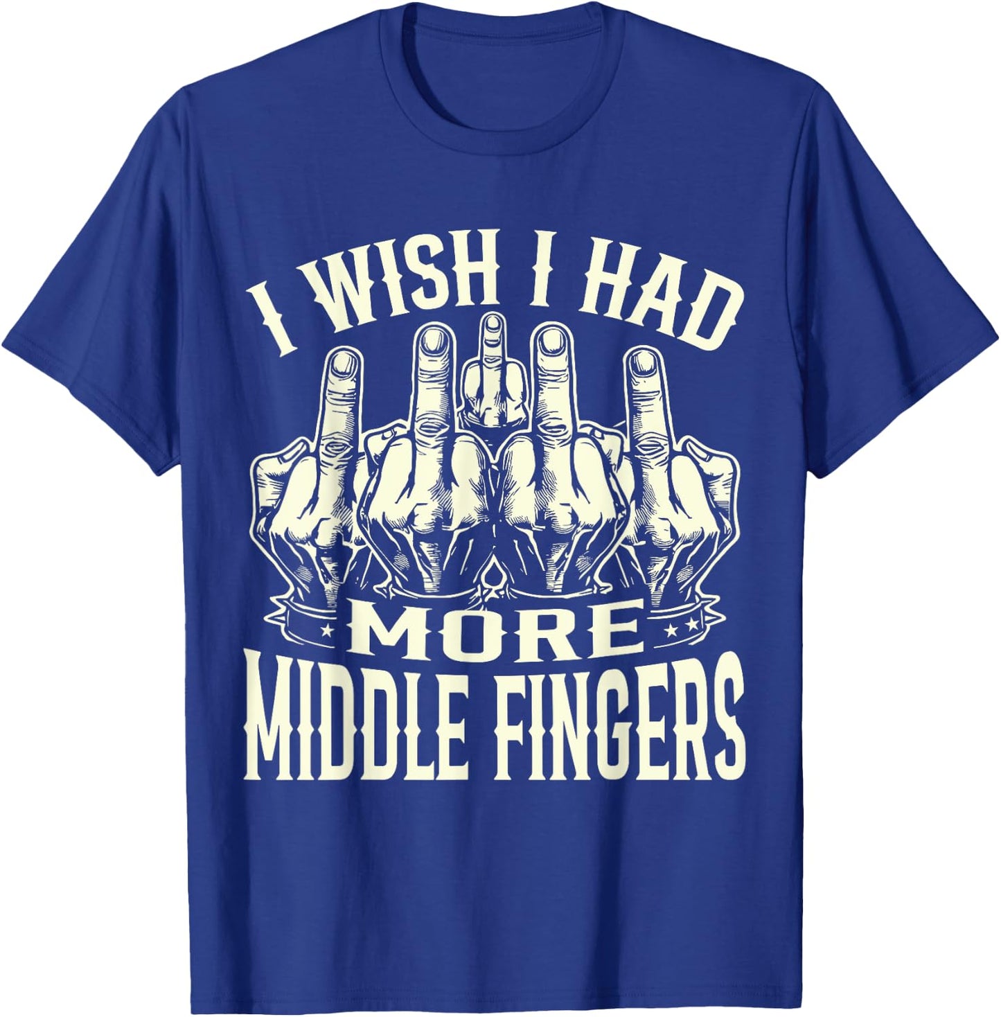 I Wish I Had More Middle Fingers Funny T-Shirt - T-Shirt | Royal