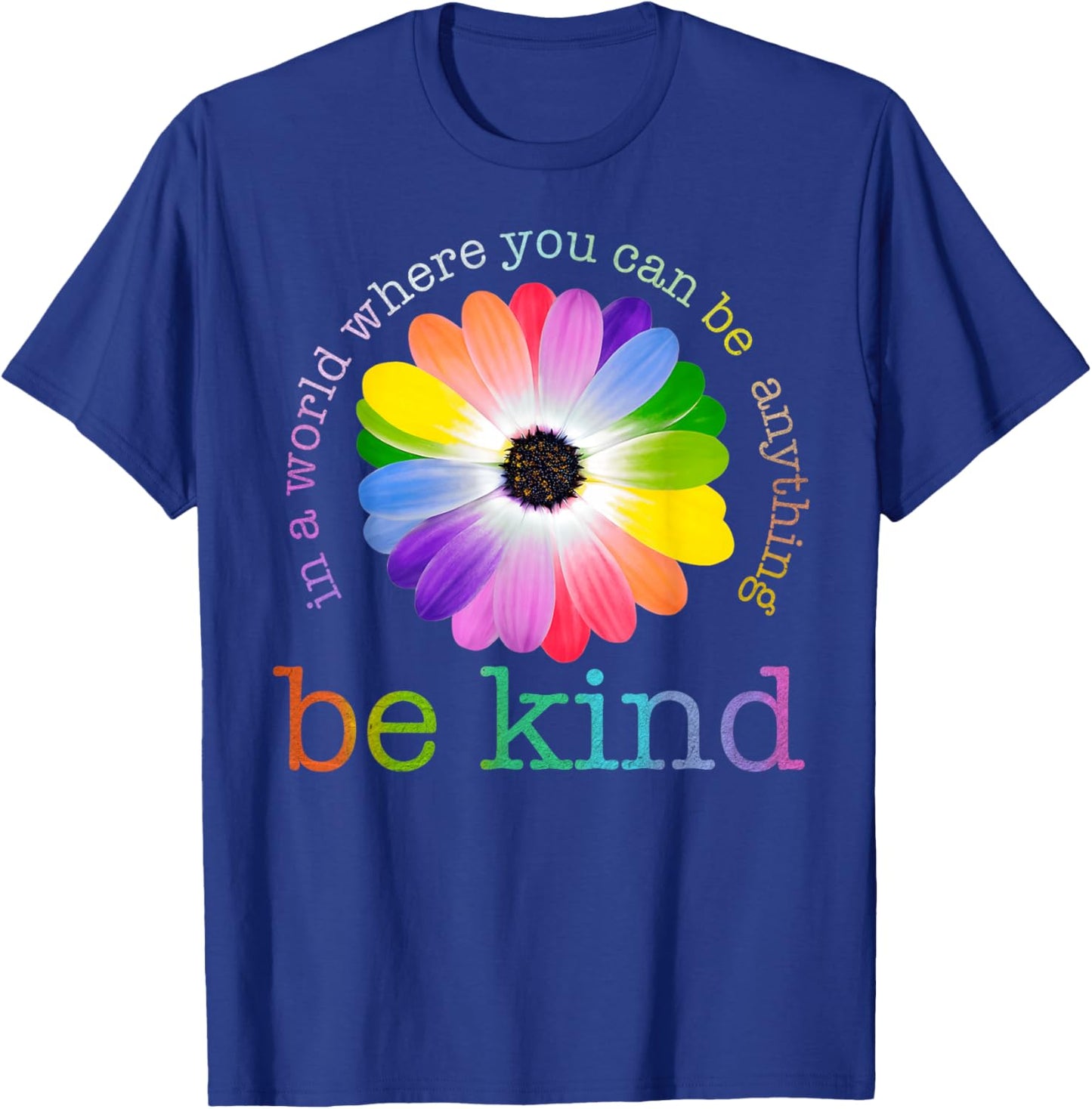 In A World Where You Can Be Any Thing Be Kind Kindness Day T-Shirt - T-Shirt | Royal