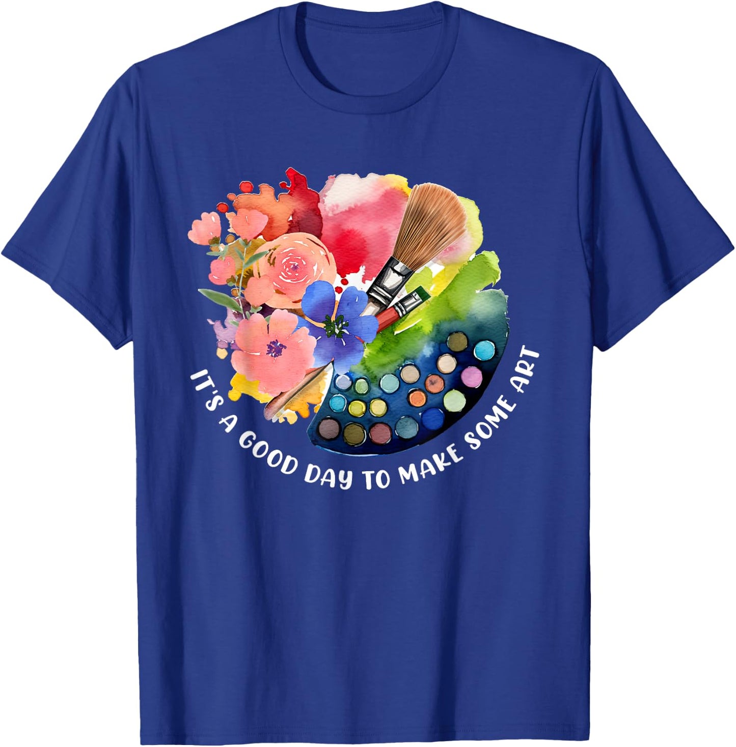 It's A Good Day To Make Some Art T-Shirt - T-Shirt | Royal