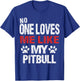 No One Loves Me Like My Pitbull Gift T-Shirt - T-Shirt | Royal