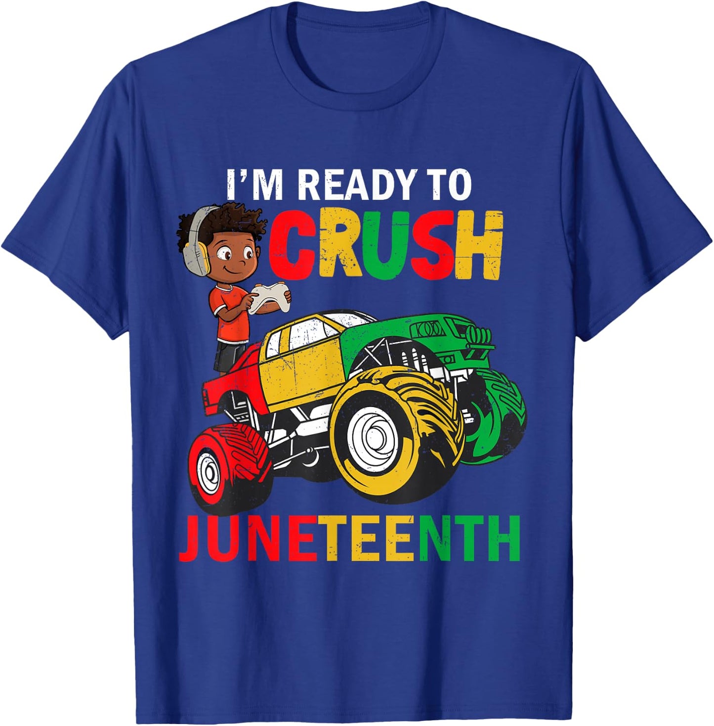 I'm Ready To Crush Truck Juneteenth Kids Gamer Boys Toddler T-Shirt - T-Shirt | Royal