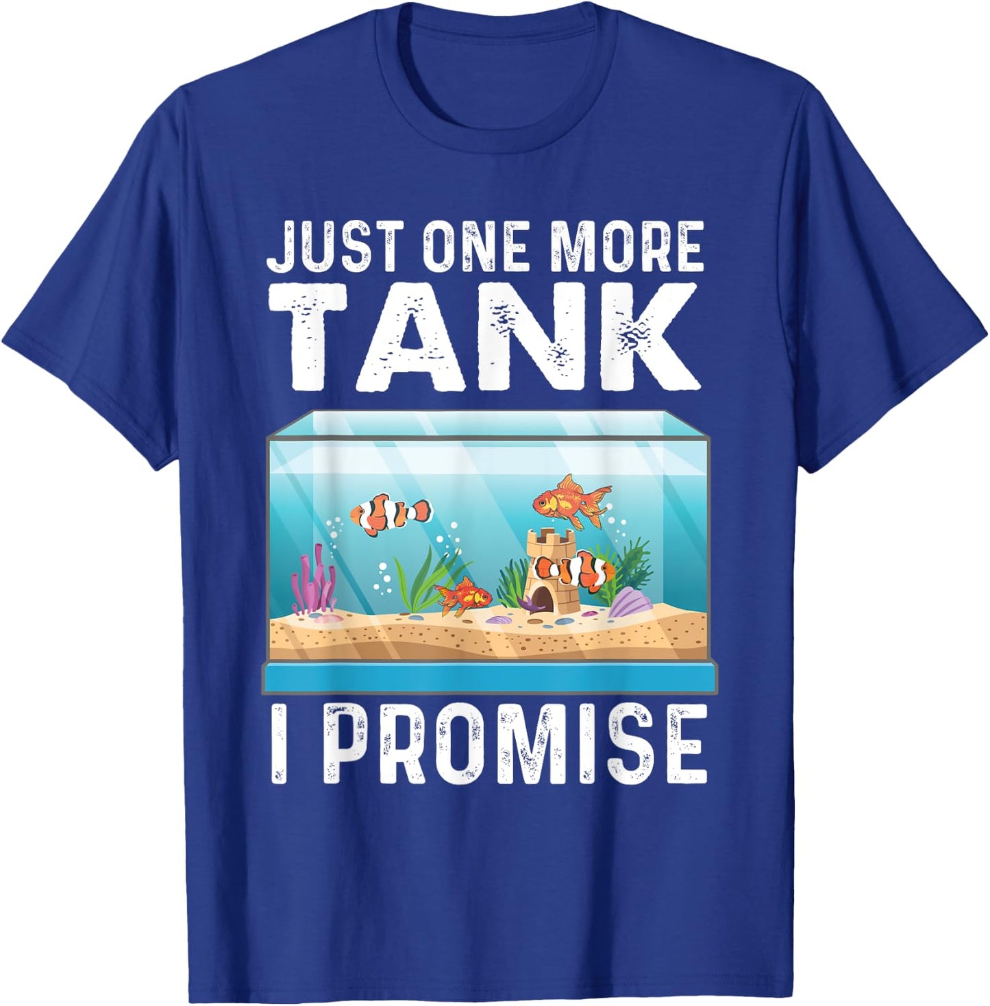 Just One More Tank - Fishkeeper Fishkeeping Fish Tank Lover T-Shirt - T-Shirt | Royal