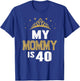 My Mommy Is 40 Years Old 40th Mom's Birthday Gift T-Shirt - T-Shirt | Royal