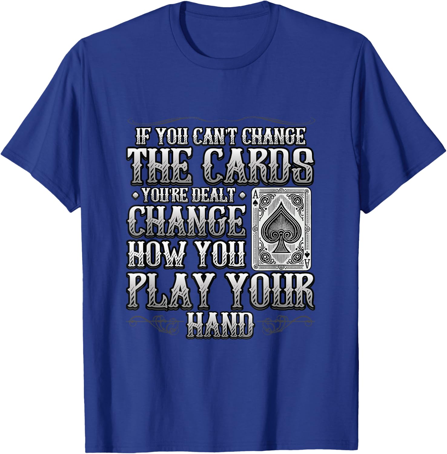 If You Can't Change The Cards Change How You Play Motivation T-Shirt - T-Shirt | Royal