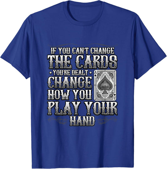 If You Can't Change The Cards Change How You Play Motivation T-Shirt - T-Shirt | Royal