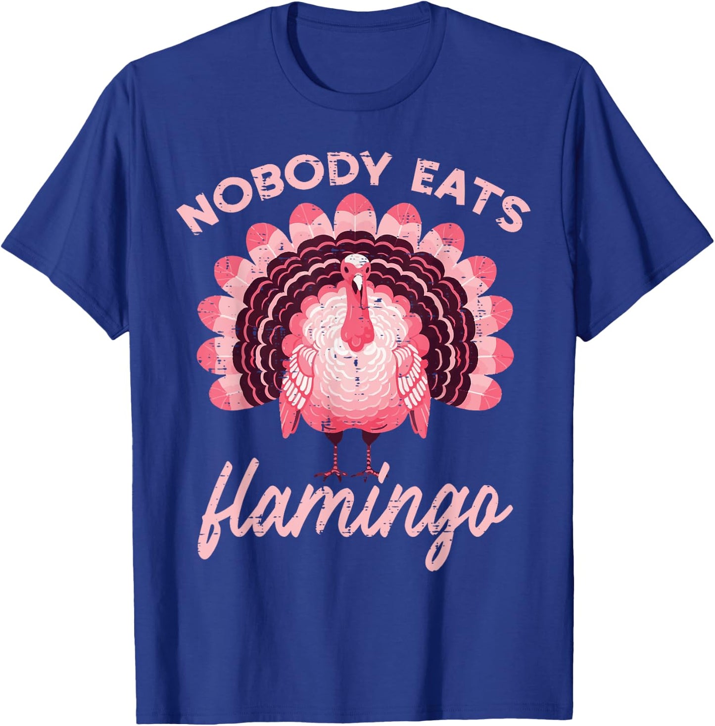 Thanksgiving Nobody Eats Flamingo Funny Turkey Women Men Kid T-Shirt - T-Shirt | Royal