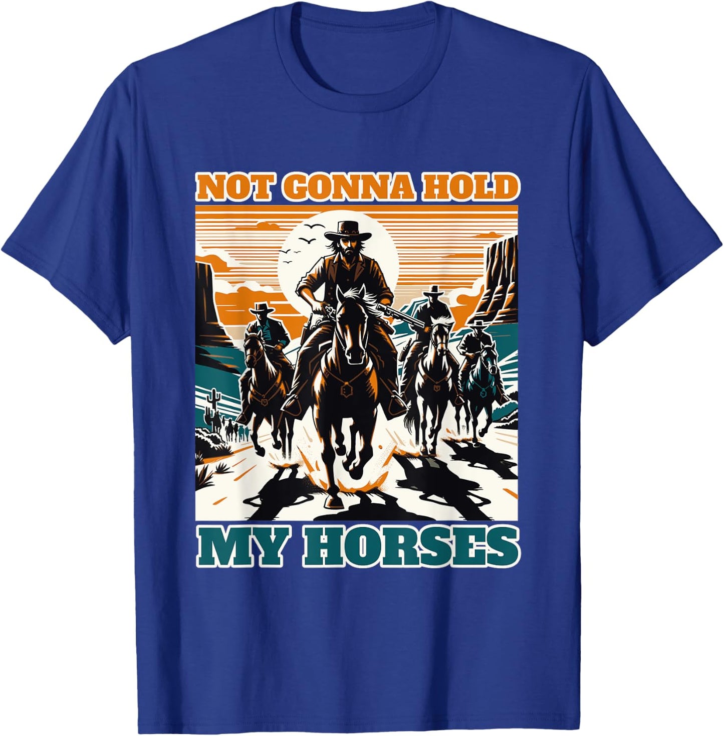 Not Gonna Hold My Horses Funny Quote Horse T-Shirt - T-Shirt | Royal