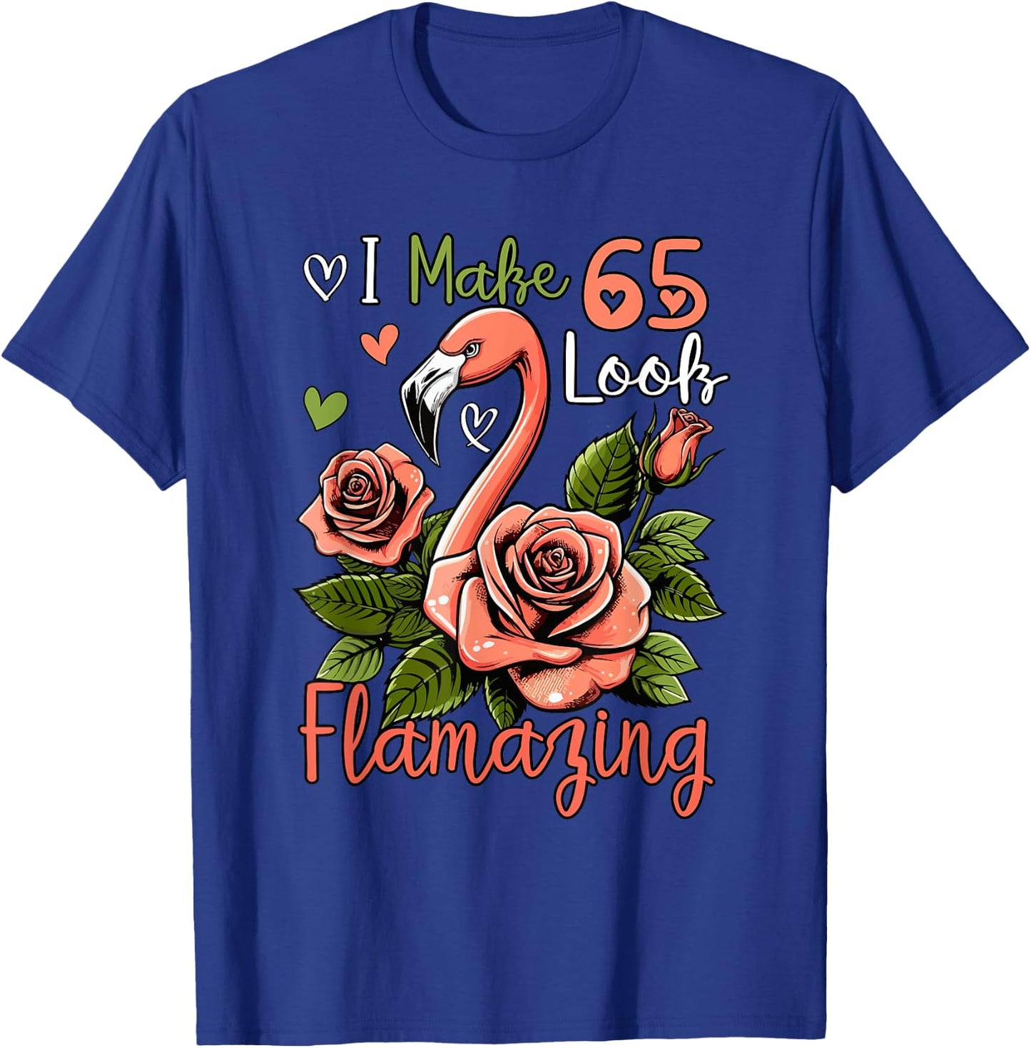 Making 65 Look Amazing Funny 65th Birthday Flamingo Flowers T-Shirt - T-Shirt | Royal