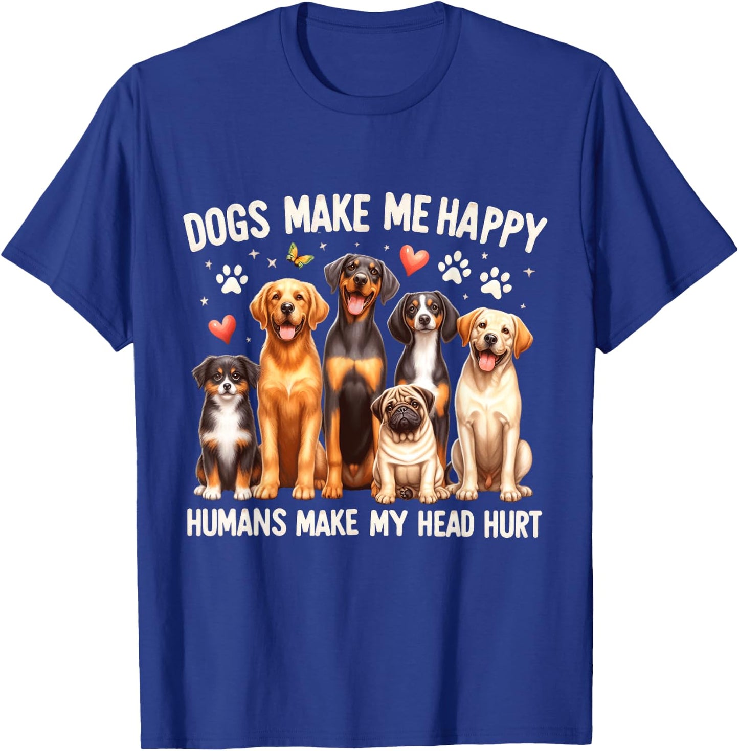 Dogs Make Me Happy, Humans Make My Head Hurt Dog Lovers T-Shirt - T-Shirt | Royal