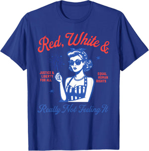 Red White And Really Not Feeling It,Equal Rights 4th Of July T-Shirt - T-Shirt | Royal
