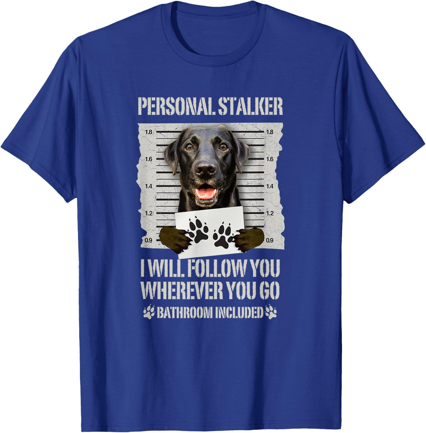 Personal Stalker Black Labrador- Black Lab T-Shirt - T-Shirt | Royal