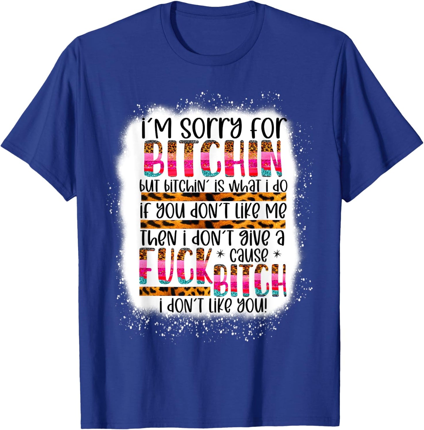 I’m sorry for bitchin but bitching is what I do funny woman T-Shirt - T-Shirt | Royal