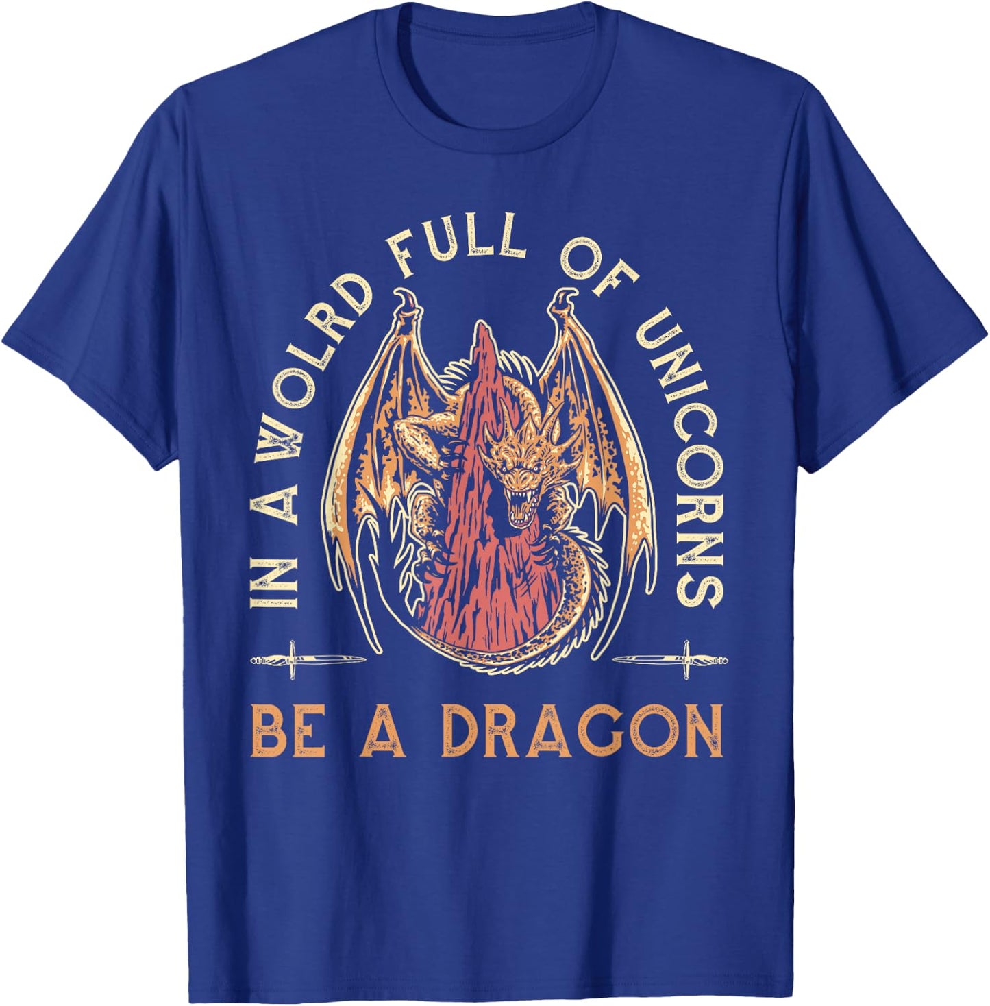 Fantasy Dragon, In A World Full Of Unicorns Be A Dragon T-Shirt - T-Shirt | Royal