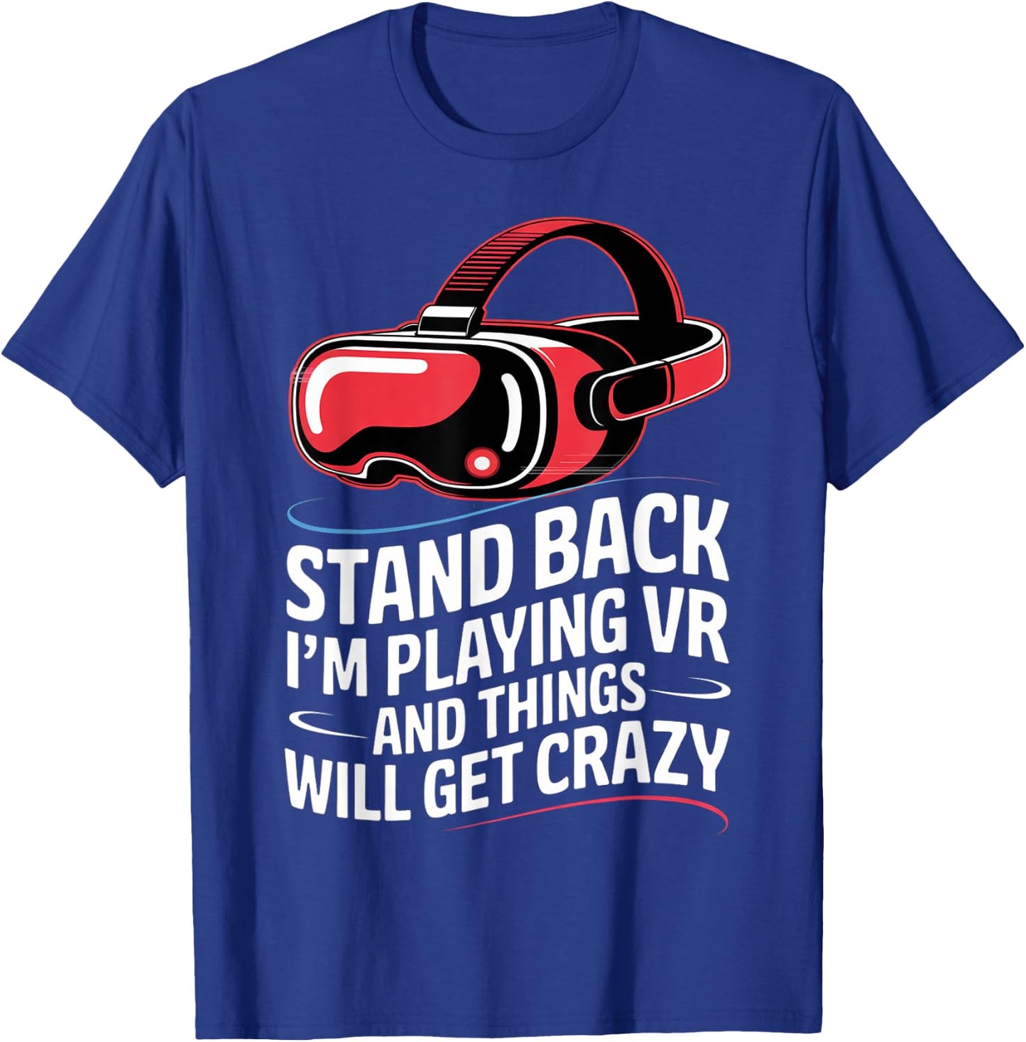 Funny VR Gaming Stand Back I'm Playing Things Will Get Crazy T-Shirt - T-Shirt | Royal