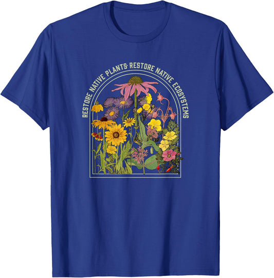 Restore Native Plant Ecosystems for Naturalists & Gardeners T-Shirt - T-Shirt | Royal
