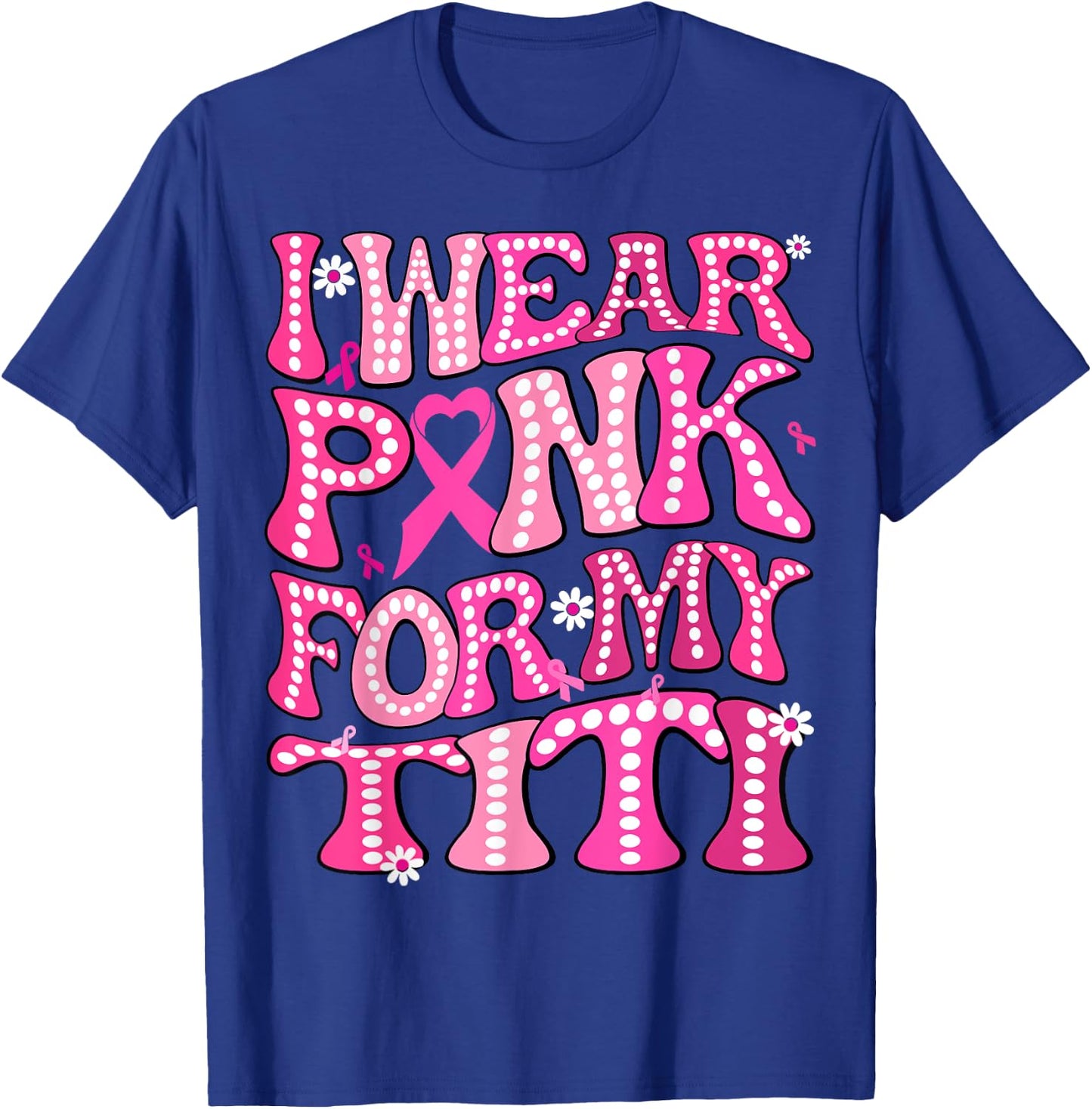 I Wear Pink For My Titi Fight Breast Cancer Awareness T-Shirt - T-Shirt | Royal