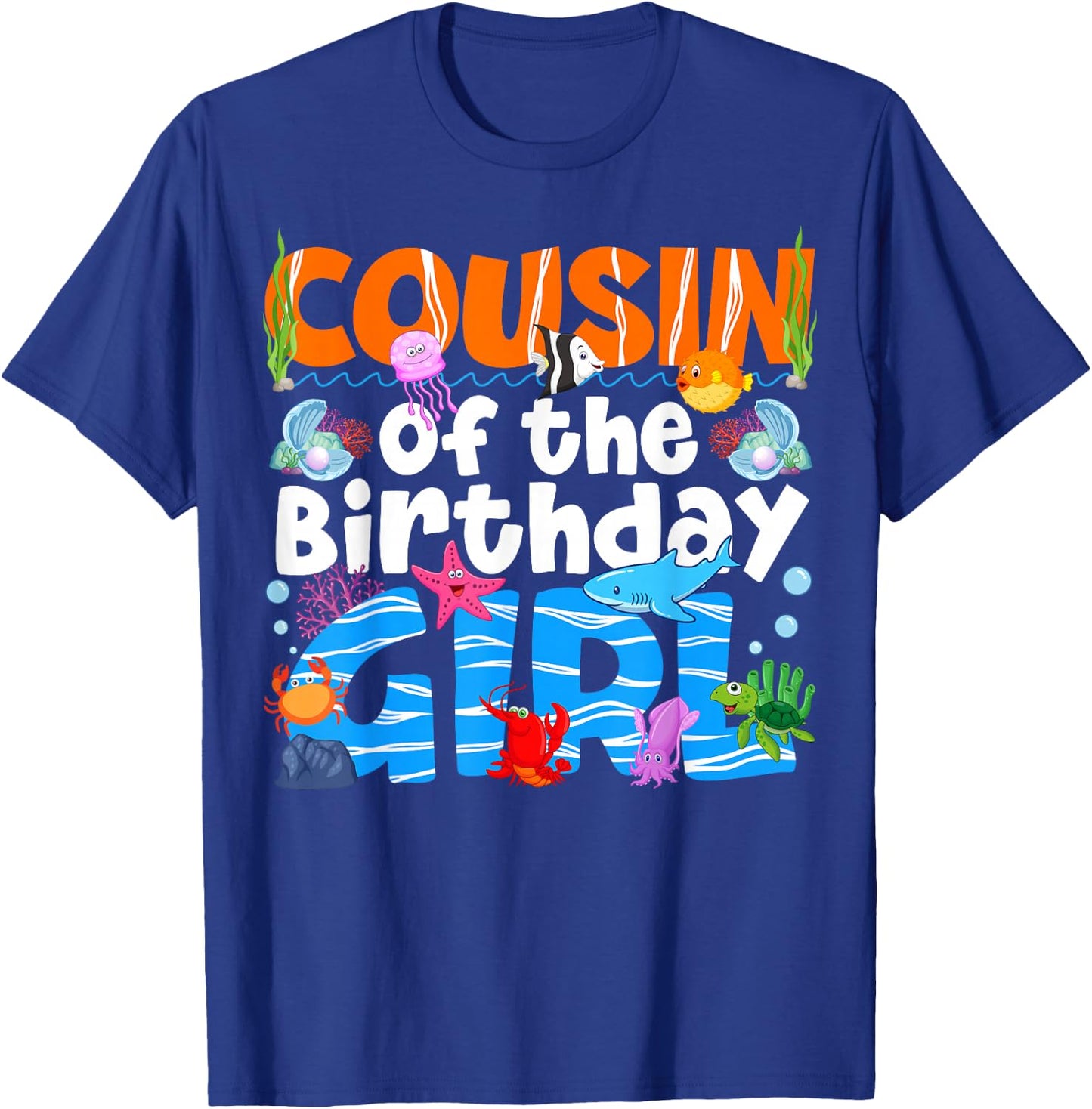 Cousin Under Sea Birthday Party Girl Ocean Sea Animals Theme T-Shirt - T-Shirt | Royal