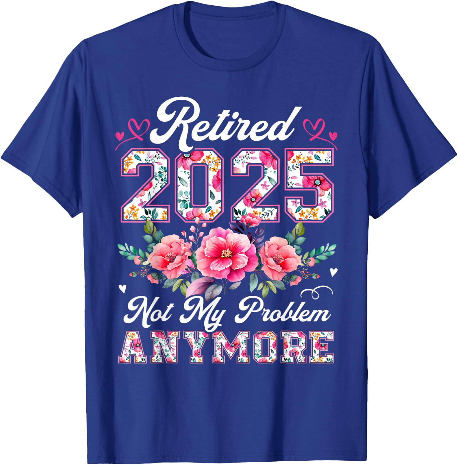 Retirement 2025 Women Retired 2025 Not My Problem Anymore T-Shirt - T-Shirt | Royal