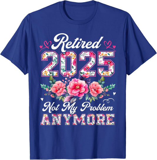 Retirement 2025 Women Retired 2025 Not My Problem Anymore T-Shirt - T-Shirt | Royal