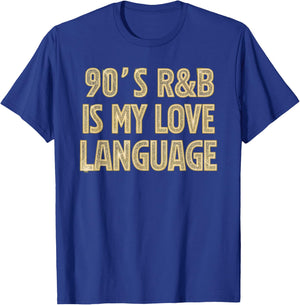90's R&B Is My Love Language Music Men Women Girl RnB Lover T-Shirt - T-Shirt | Royal