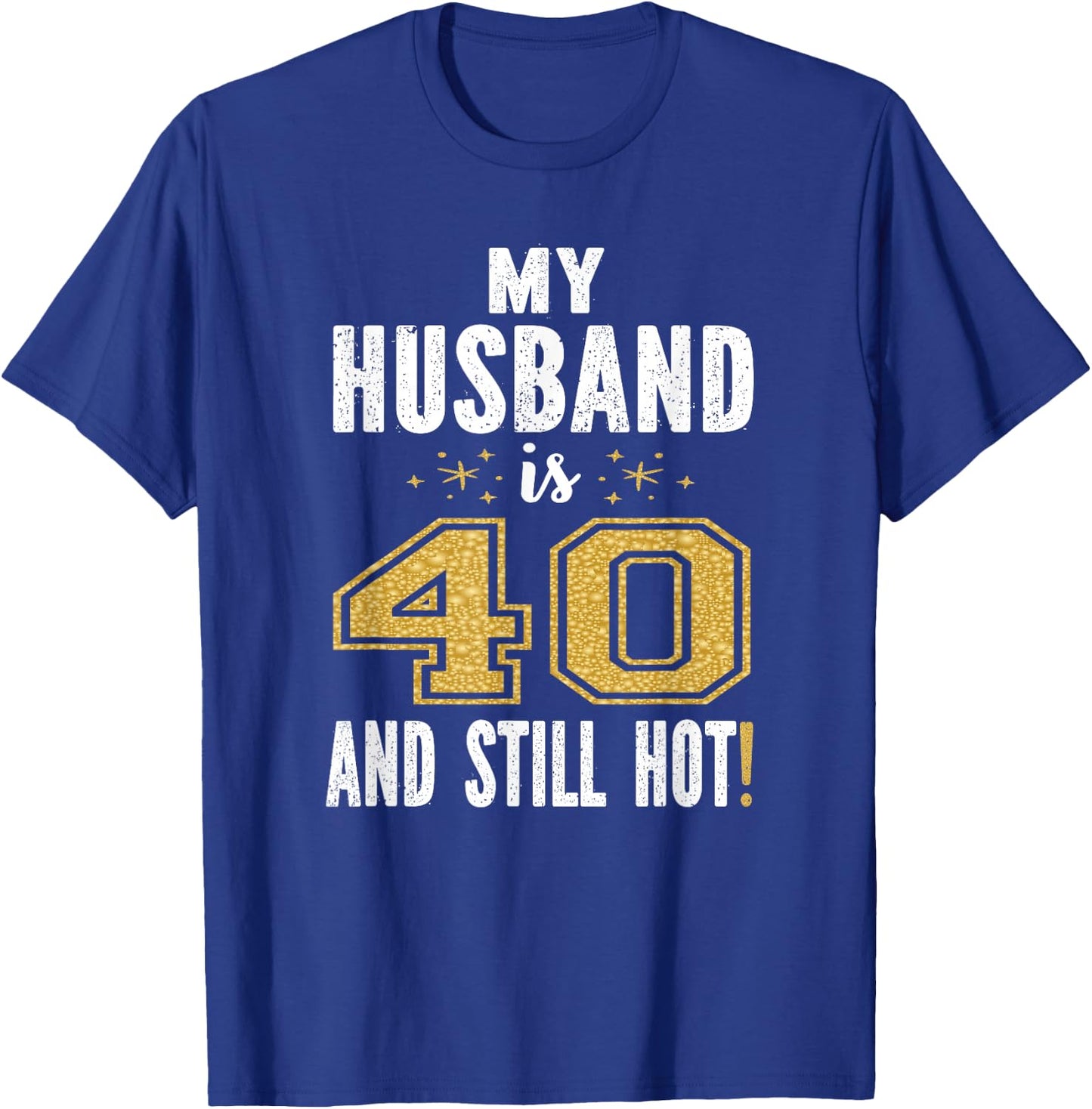 My Husband Is 40 And Still Hot 40th Birthday Gift T-Shirt - T-Shirt | Royal