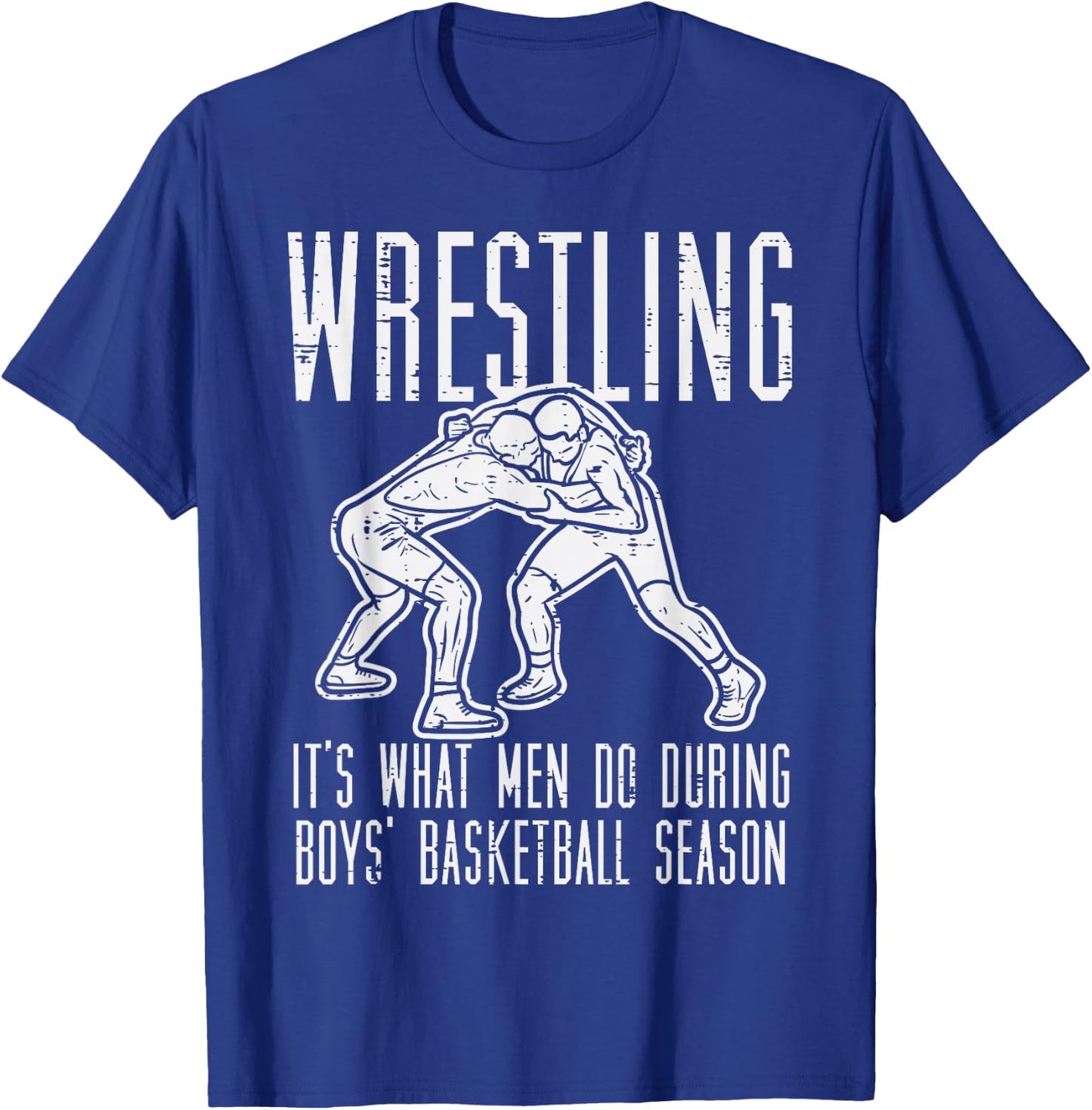 Wrestling What Men Do During Boys Basketball Funny Wrestler T-Shirt - T-Shirt | Royal