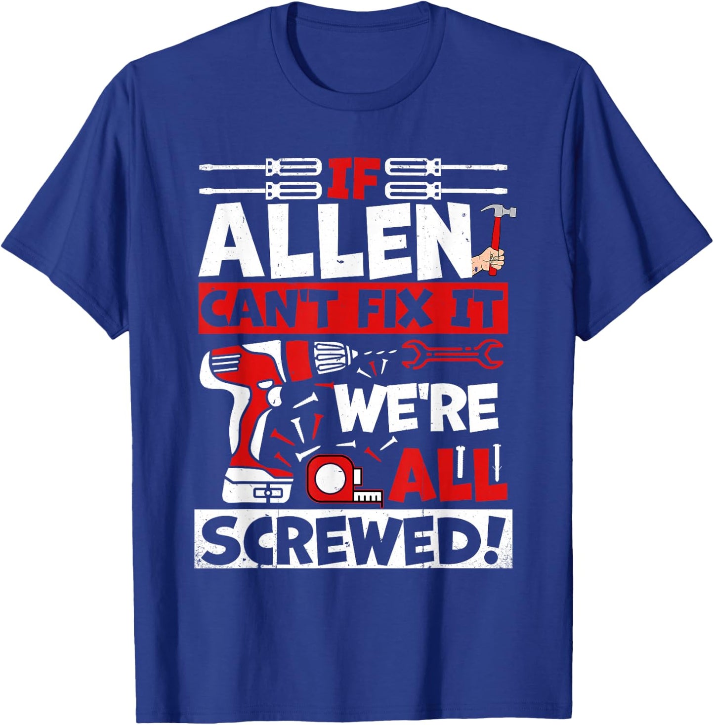 Funny Allen. If Allen Can't Fix It, We're All Screwed T-Shirt - T-Shirt | Royal