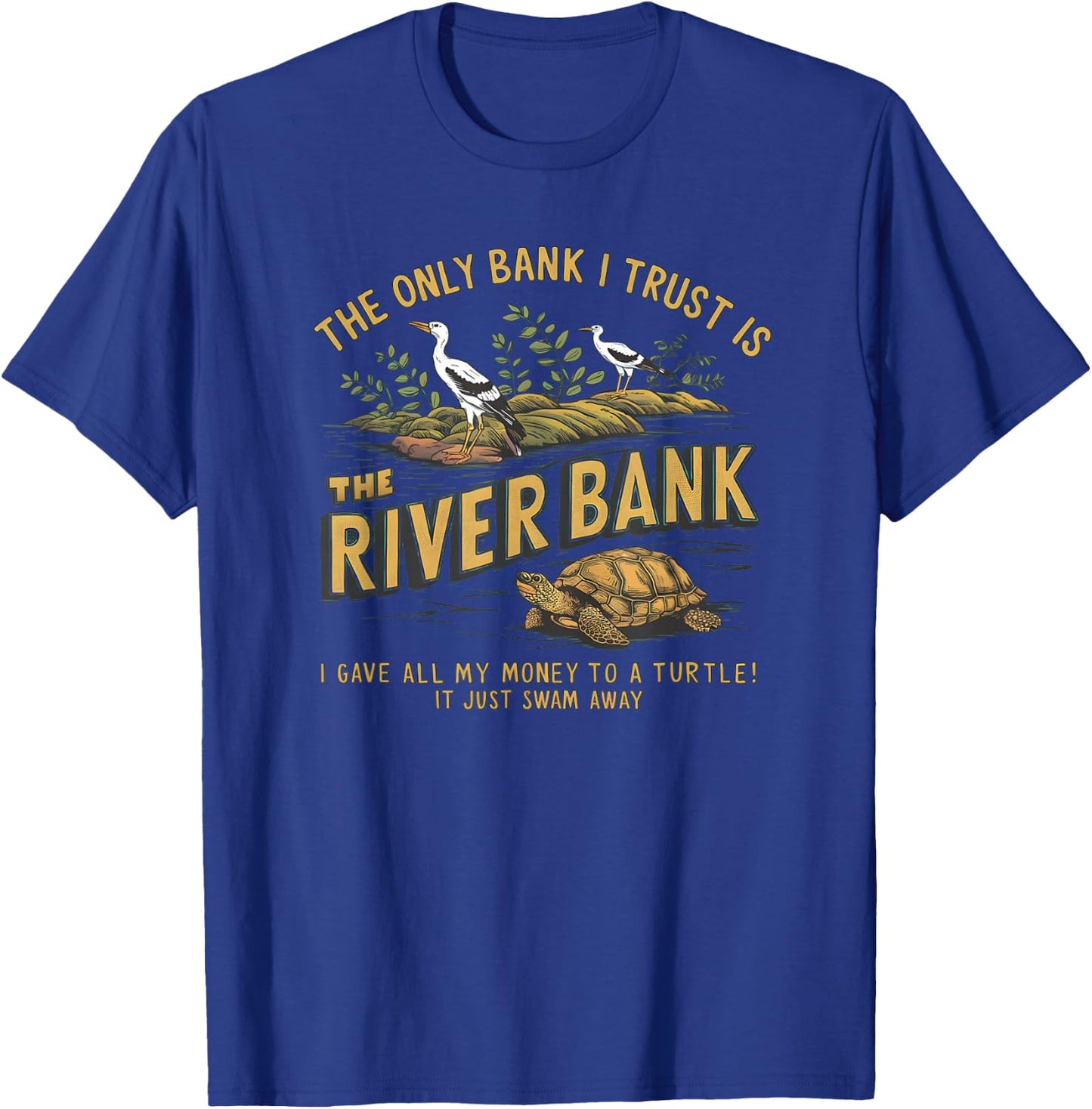 The Only Bank I Trust Is The Riverbank I Gave AllMy Money T-Shirt - T-Shirt | Royal