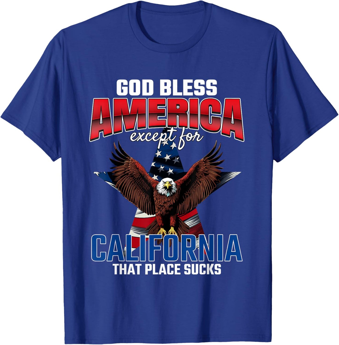 God Bless America Except For California Funny USA Humor Joke T-Shirt - T-Shirt | Royal