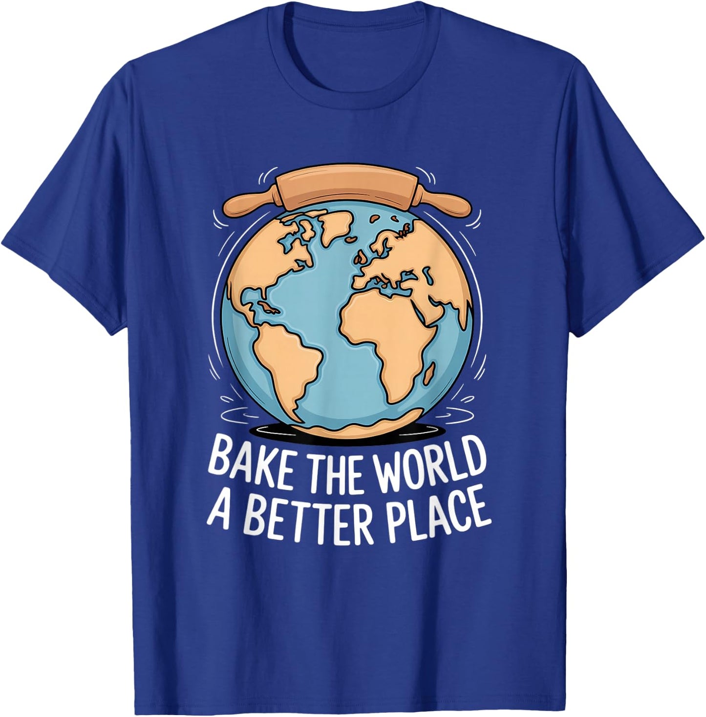 Bake The World A Better Place Baking Earth Love T-Shirt - T-Shirt | Royal