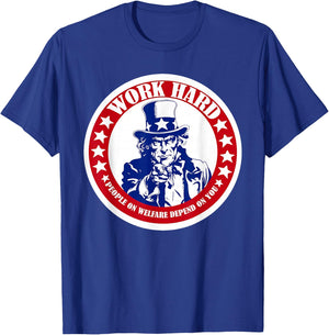 Work Hard People on Welfare Depend on You T-Shirt - T-Shirt | Royal