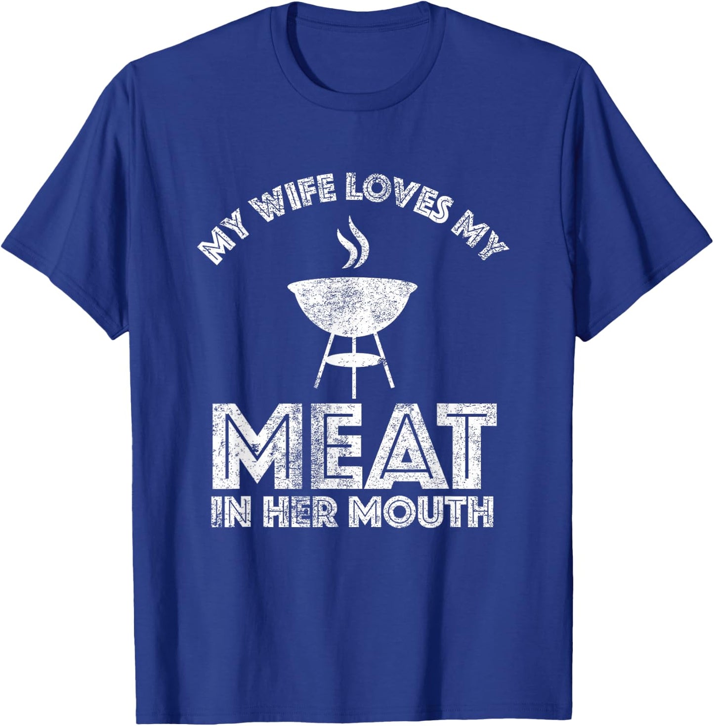 My Wife Loves My Meat In Her Mouth Shirt Summer Barbecue T-Shirt - T-Shirt | Royal